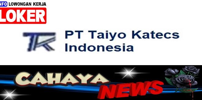Gaji PT Tаіуо Katecs Indonesia dan lowongan kerja pabrik plastik Cikarang