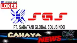Lowongan kerja dan Gaji PT SGS Sabatani Global Solusindo Terbaru